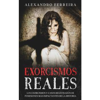 Exorcismos Reales - by  Alexandro Ferreira (Paperback)