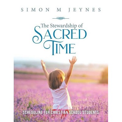 The Stewardship of Sacred Time - by  Simon M Jeynes (Paperback)