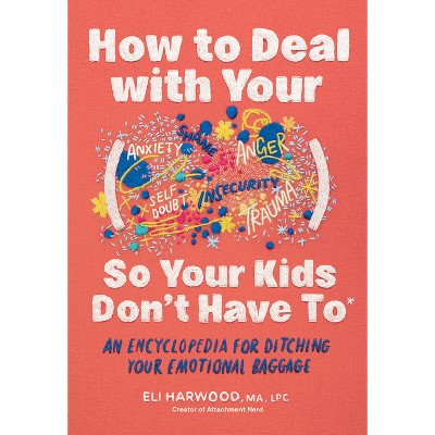 How to Deal with Your ____ So Your Kids Don't Have to - by  Eli Harwood (Hardcover)