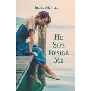 He Sits Beside Me - by  Shannon M Hicks (Paperback) - 1 of 1
