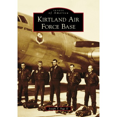 Kirtland Air Force Base - (Images of America) by  Joseph T Page II (Paperback)