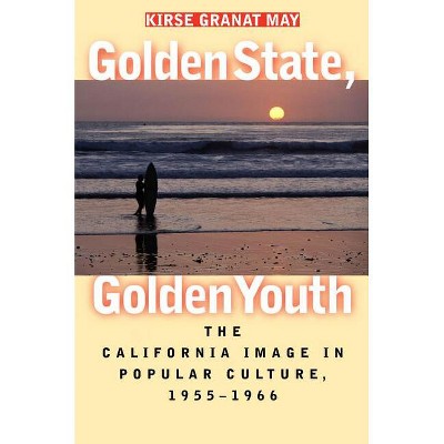 Golden State, Golden Youth - by  Kirse Granat May (Paperback)