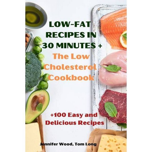 Low Fat Recipes In 30 Minutes The Low Cholesterol Cookbook By Tom Long Jennifer Wood Paperback Target