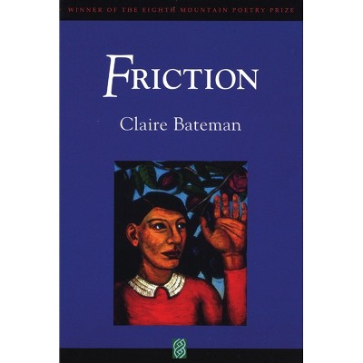 Friction - (Eighth Mountain Poetry Prize) by  Claire Bateman (Paperback)