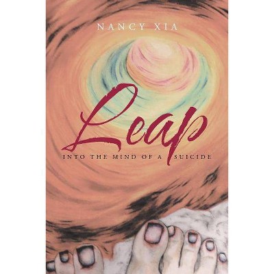 Leap - Into the Mind of a Suicide - by  Nancy Xia (Paperback)