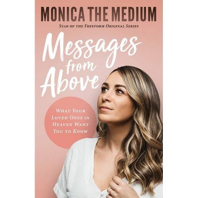 Messages from Above - by  Monica The Medium & Monica Ten-Kate (Paperback)