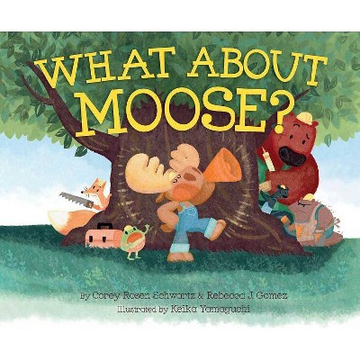 What about Moose? - by  Corey Rosen Schwartz & Rebecca J Gomez (Hardcover)