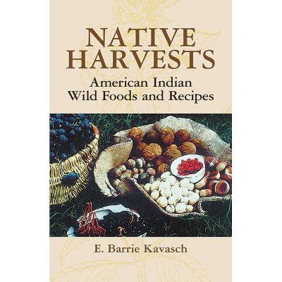 Native Harvests - by  E Barrie Kavasch (Paperback)