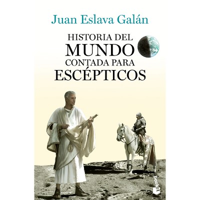 Historia del Mundo Contada Para Escépticos / A History of the World for Skeptics - by  Juan Eslava Galán (Paperback)