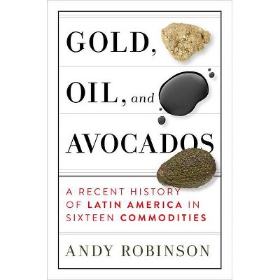 Gold, Oil and Avocados - by  Andy Robinson (Hardcover)