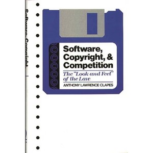 Software, Copyright, and Competition - by  Anthony Lawrence Clapes (Hardcover) - 1 of 1