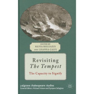 Revisiting the Tempest - (Palgrave Shakespeare Studies) by  Silvia Bigliazzi (Hardcover)