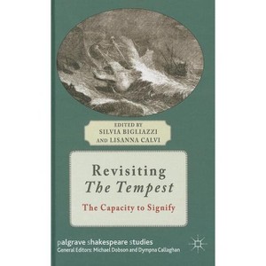 Revisiting the Tempest - (Palgrave Shakespeare Studies) by  Silvia Bigliazzi (Hardcover) - 1 of 1
