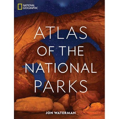 National Geographic Atlas of the National Parks - by  Jon Waterman (Hardcover)