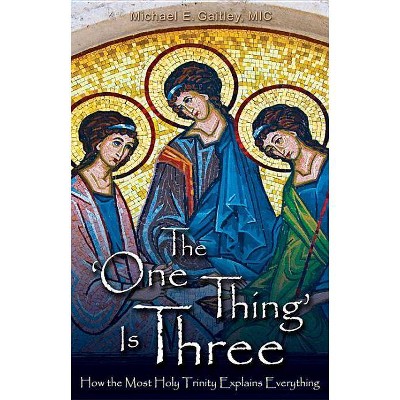 The One Thing Is Three - by  Michael E Gaitley (Paperback)