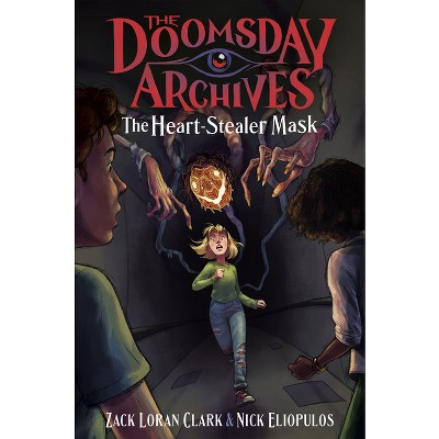 The Doomsday Archives: The Heart-Stealer Mask - by  Zack Loran Clark & Nick Eliopulos (Hardcover)