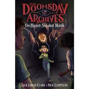 The Doomsday Archives: The Heart-Stealer Mask - by  Zack Loran Clark & Nick Eliopulos (Hardcover) - 1 of 1