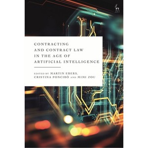 Contracting and Contract Law in the Age of Artificial Intelligence - by  Martin Ebers & Cristina Poncibò & Mimi Zou (Paperback) - 1 of 1
