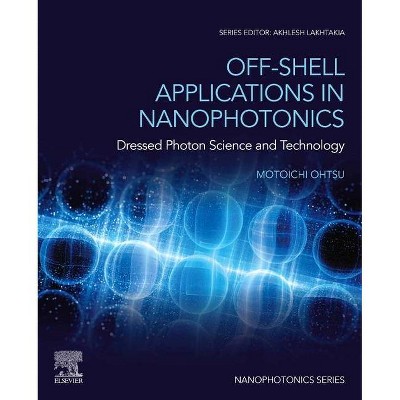 Off-Shell Applications in Nanophotonics - by  Motoichi Ohtsu (Paperback)