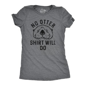 Womens No Otter Shirt Will Do T Shirt Funny Sea Otter Joke Tee For Ladies - Crazy Dog Women's T Shirt - 1 of 4