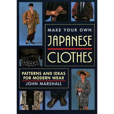 Make Your Own Japanese Clothes - by  John Marshall (Paperback)