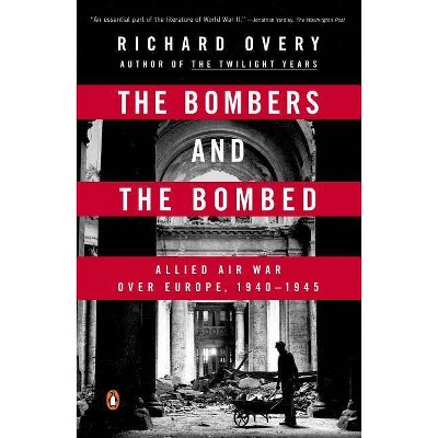 The Bombers and the Bombed - by  Richard Overy (Paperback)