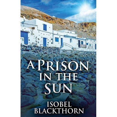 A Prison In The Sun - (Canary Islands Mysteries) by  Isobel Blackthorn (Paperback)