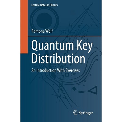 Quantum Key Distribution - (Lecture Notes in Physics) by  Ramona Wolf (Paperback)