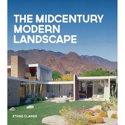 The Midcentury Modern Landscape - by  Ethne Clarke (Hardcover)