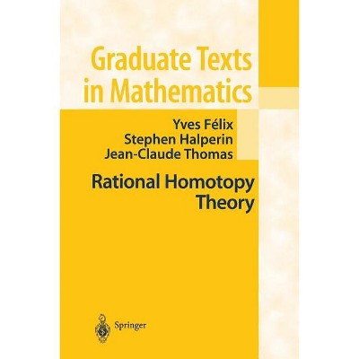 Rational Homotopy Theory - (Graduate Texts in Mathematics) by  Yves Felix & Stephen Halperin & J -C Thomas (Paperback)
