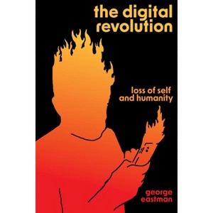 The Digital Revolution - by  George H Eastman (Paperback) - 1 of 1
