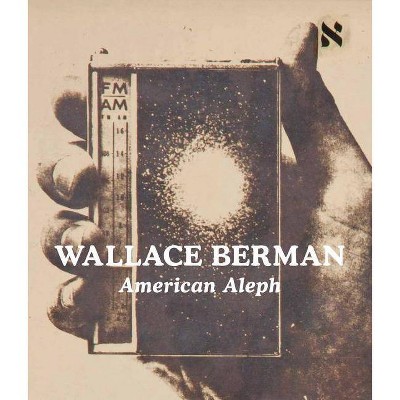 Wallace Berman: American Aleph - (Hardcover)