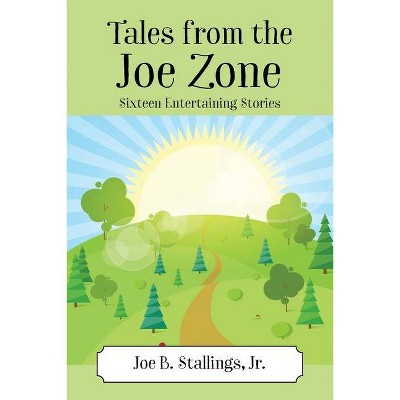 Tales from the Joe Zone - by  Joe B Stallings (Paperback)