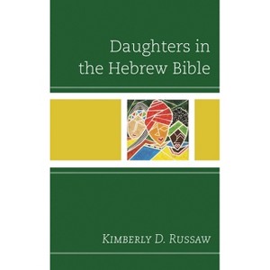 Daughters in the Hebrew Bible - by  Kimberly D Russaw (Paperback) - 1 of 1