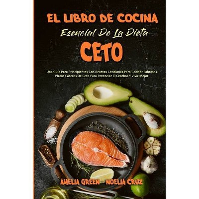 El Libro De Cocina Esencial De La Dieta Ceto - by  Amelia Green & Noelia Cruz (Paperback)