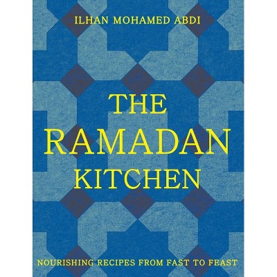 The Ramadan Kitchen - by  Ilhan Mohamed Abdi (Hardcover)