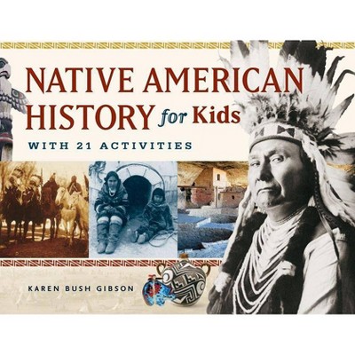 Native American History for Kids, 35 - (For Kids) by  Karen Bush Gibson (Paperback)