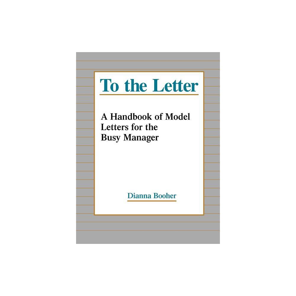 To the Letter - by Dianna Booher (Paperback)