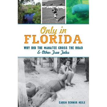 Only in Florida - by Caren Schnur Neile (Paperback)