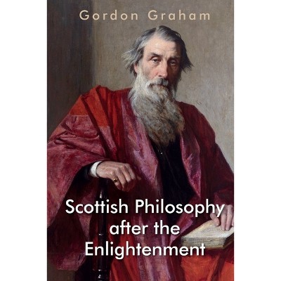 Scottish Philosophy After the Enlightenment - (Edinburgh Studies in Scottish Philosophy) by  Gordon Graham (Paperback)