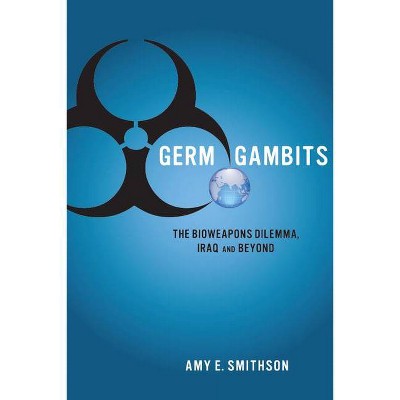 Germ Gambits - (Stanford Security Studies) by  Amy Smithson (Paperback)