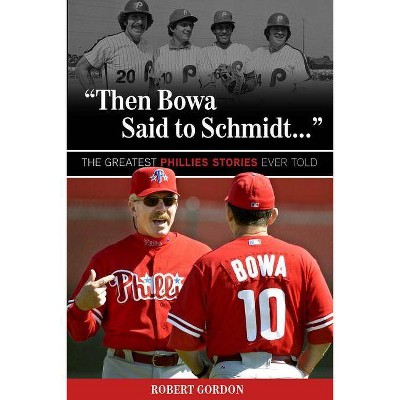 "then Bowa Said to Schmidt. . ." - (Best Sports Stories Ever Told) by  Robert Gordon (Paperback)