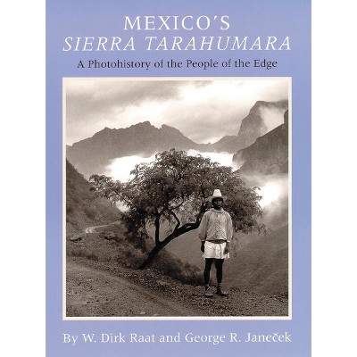 Mexicos Sierra Tarahumara - by  W Dick Raat & George R Janecek (Hardcover)