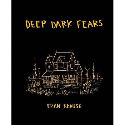 Deep Dark Fears - by  Fran Krause (Hardcover)