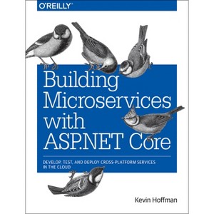 Building Microservices with ASP.NET Core - by  Kevin Hoffman (Paperback) - 1 of 1