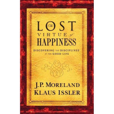 Lost Virtue of Happiness - by  J P Moreland & Klaus Issler (Paperback)