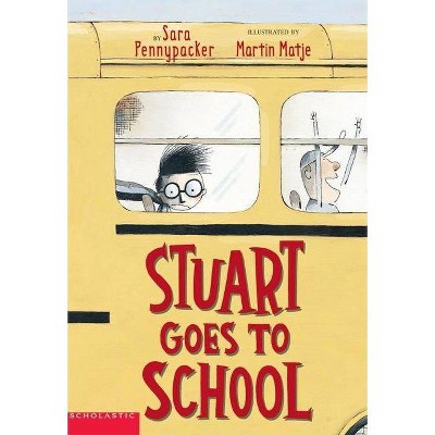 Stuart Goes to School - by  Sara Pennypacker (Paperback)