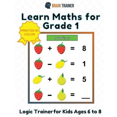 Learn Maths For Grade 1 - Logic Trainer For Kids Ages 6 to 8 - by  Brain Trainer (Paperback)