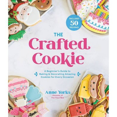 The Crafted Cookie - by  Anne Yorks (Paperback)