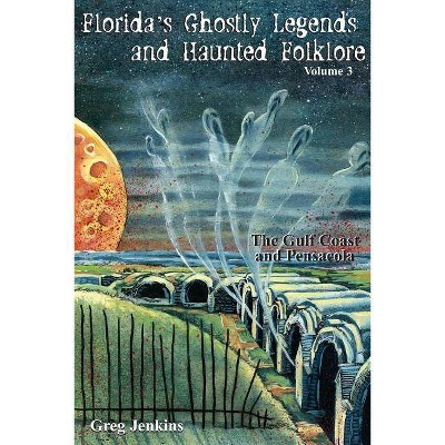 Florida's Ghostly Legends and Haunted Folklore - by  Greg Jenkins (Paperback)